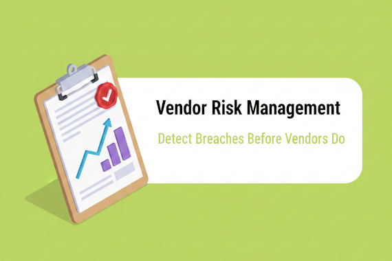 Vendor Risk Management: Detect Breaches Before Vendors Do